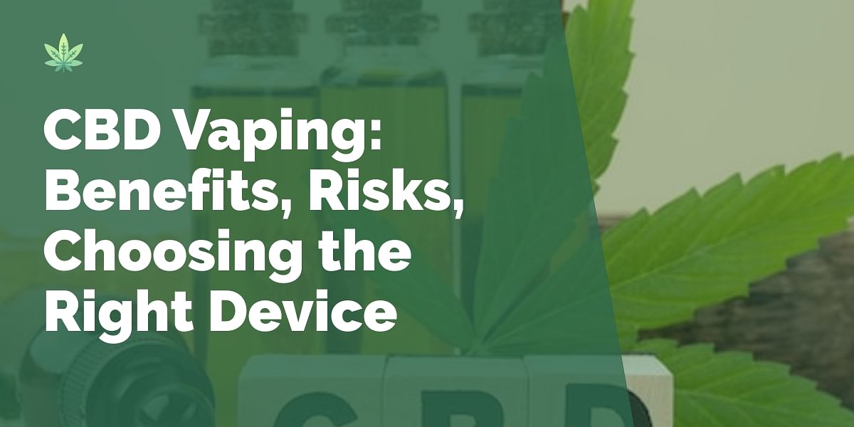 A Guide to CBD Vaping Benefits, Risks, and Choosing the Right Device